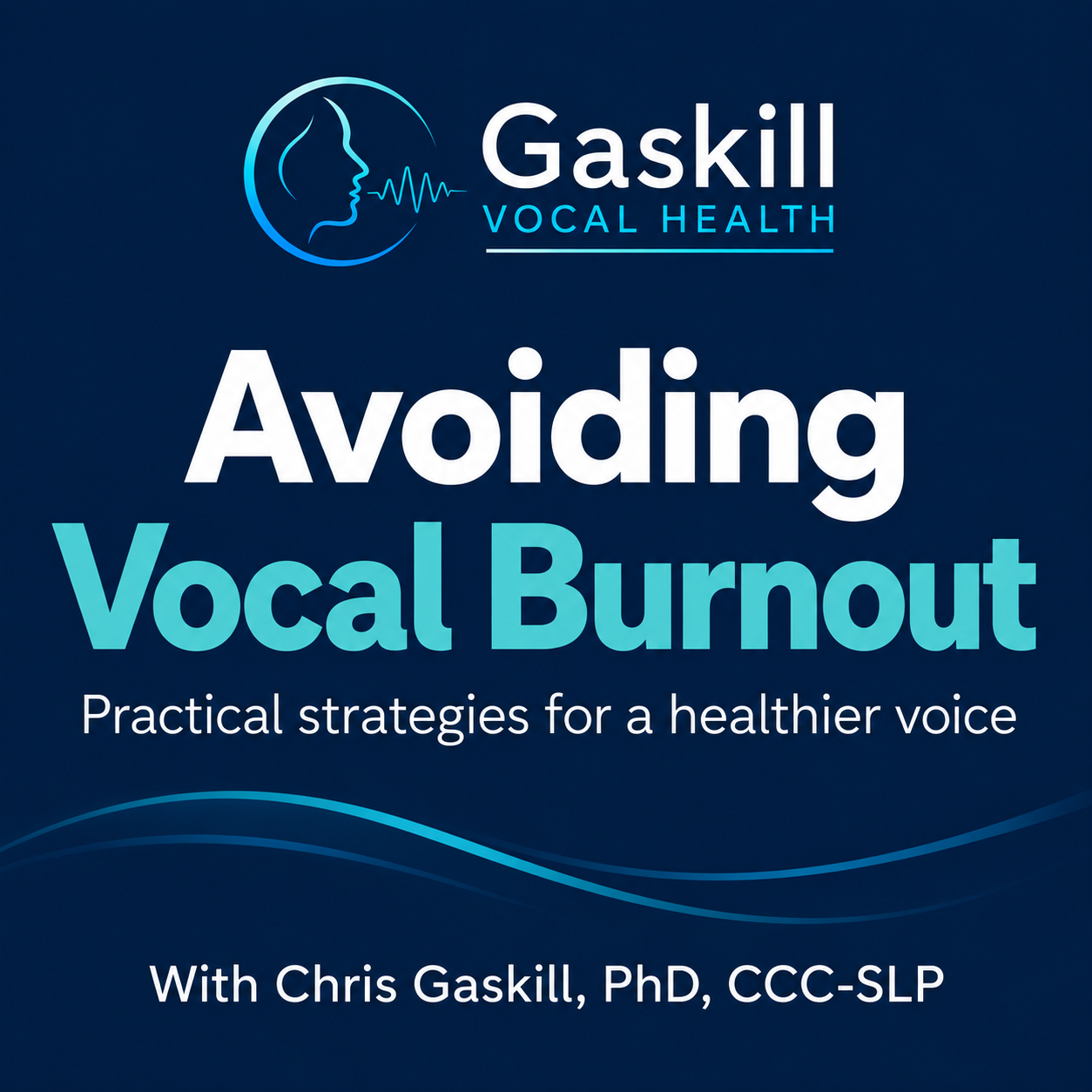 Avoiding Vocal Burnout — practical strategies for a healthier voice, with Chris Gaskill, PhD, CCC-SLP